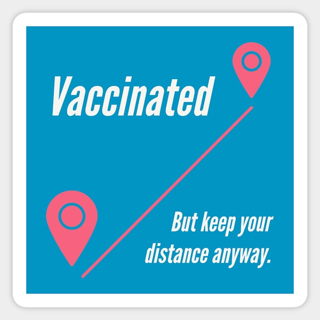 Vaccinated But Keep Your Distance Anyway Sticker by terrybain